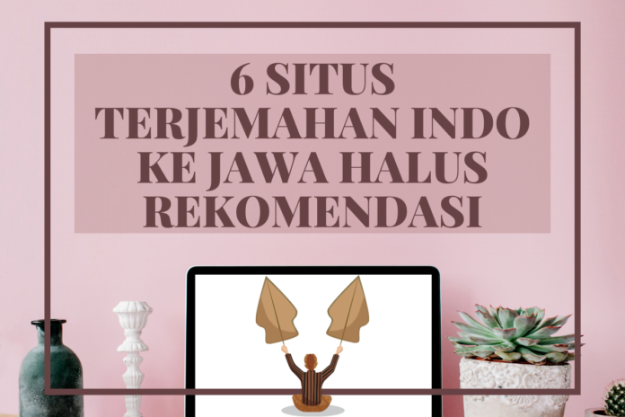 Rekomendasi Situs Terjemahan Indo ke Jawa Halus